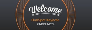 HubSpot Keynote
#INBOUND15
 