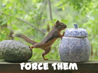 Force Them<br />