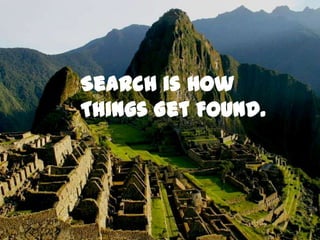 Search is How Things Get Found.<br />