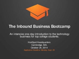 The Inbound Business Bootcamp 
An intensive one-day introduction to the technology 
business for top college students. 
Hu...