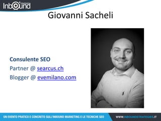 Giovanni Sacheli
Consulente SEO
Partner @ searcus.ch
Blogger @ evemilano.com
 