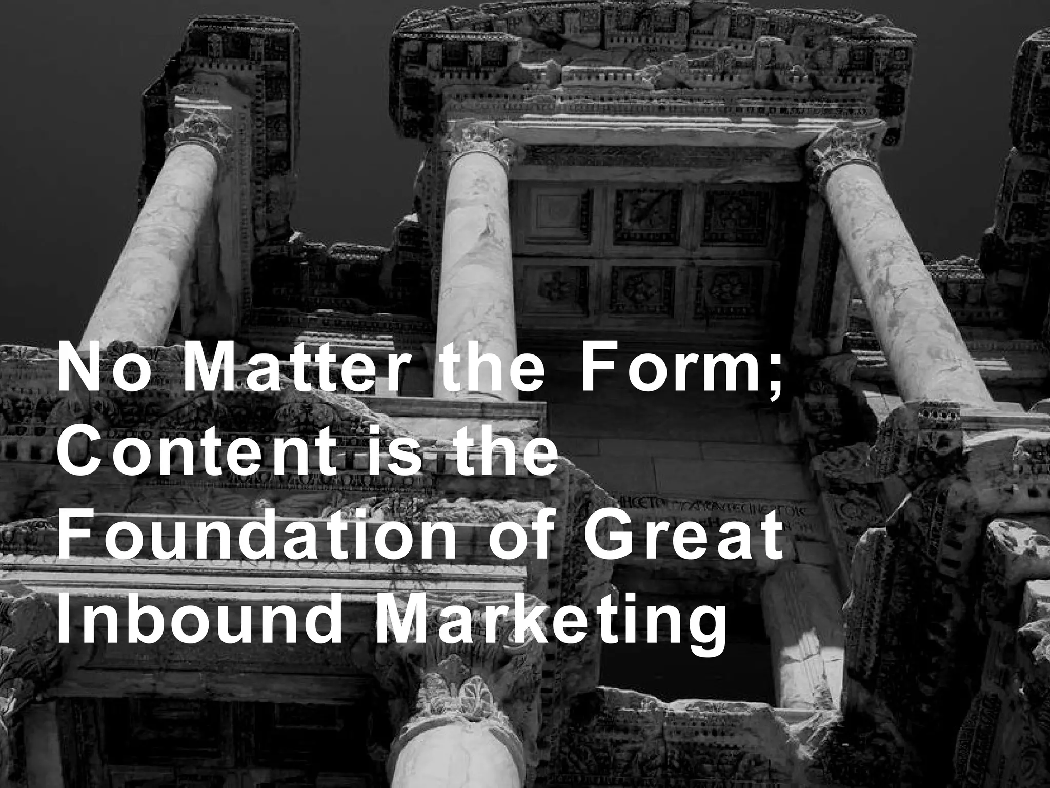 No Matter the Form; Content is the Foundation of Great Inbound Marketing 