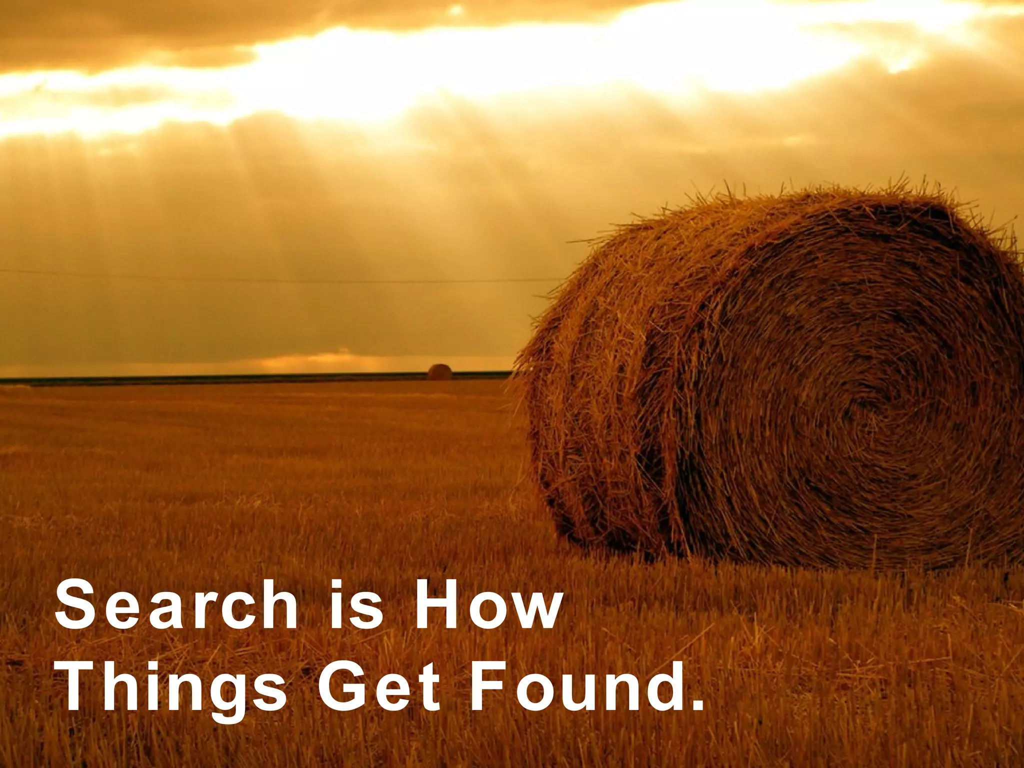 Search is How Things Get Found. 