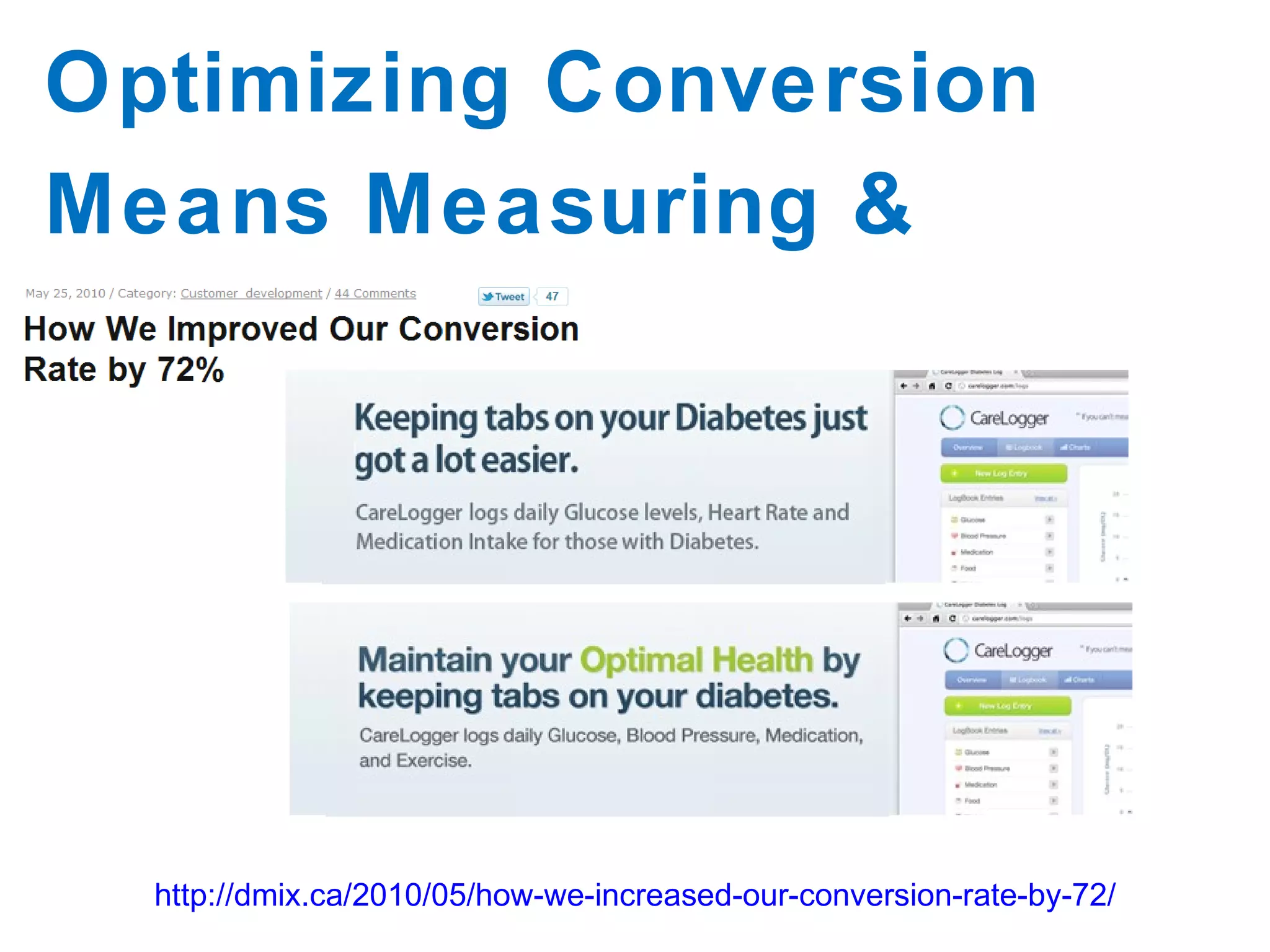 Optimizing Conversion Means Measuring & Testing http://dmix.ca/2010/05/how-we-increased-our-conversion-rate-by-72/ 