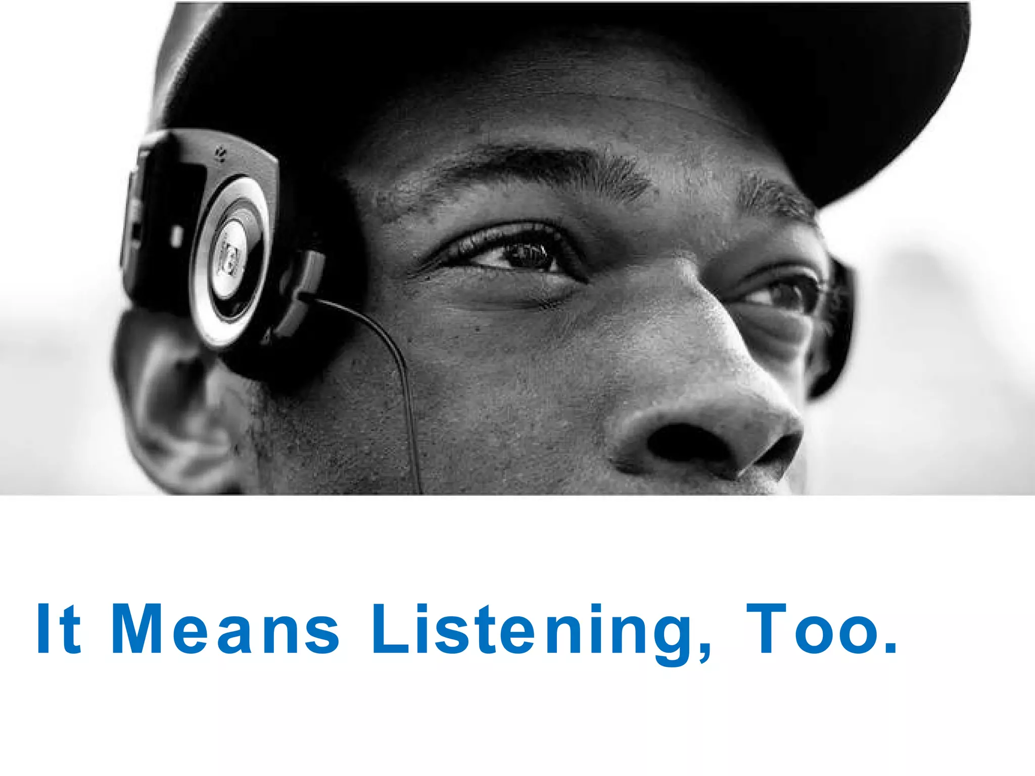 It Means Listening, Too. 