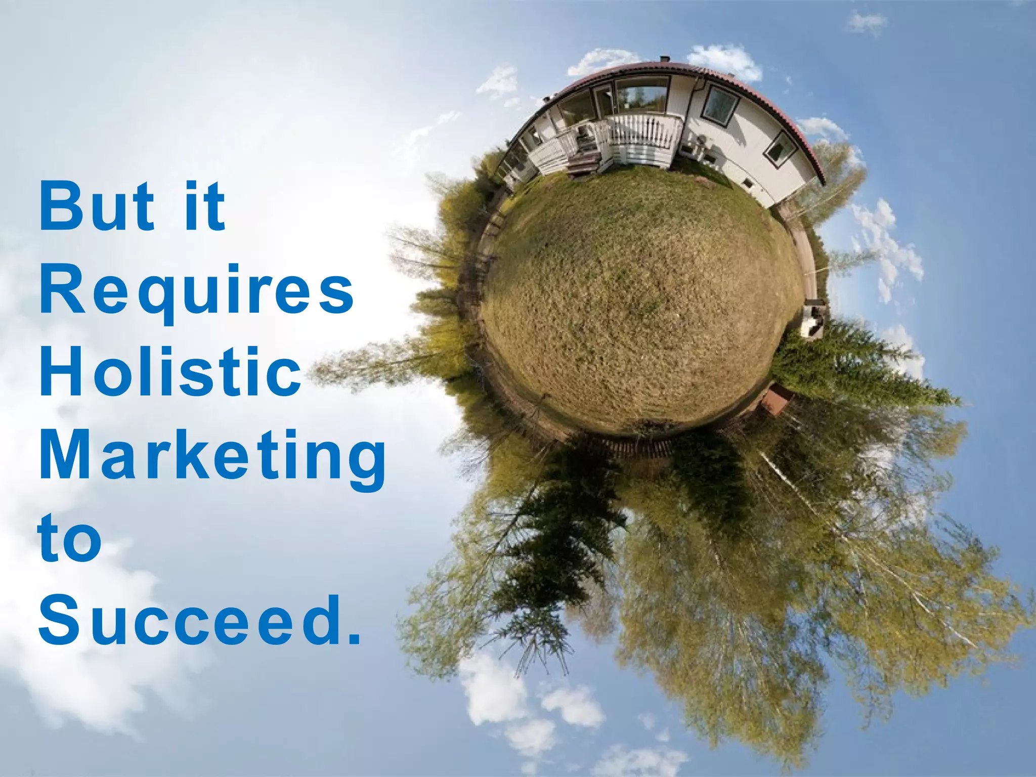 But it Requires Holistic Marketing to Succeed.  