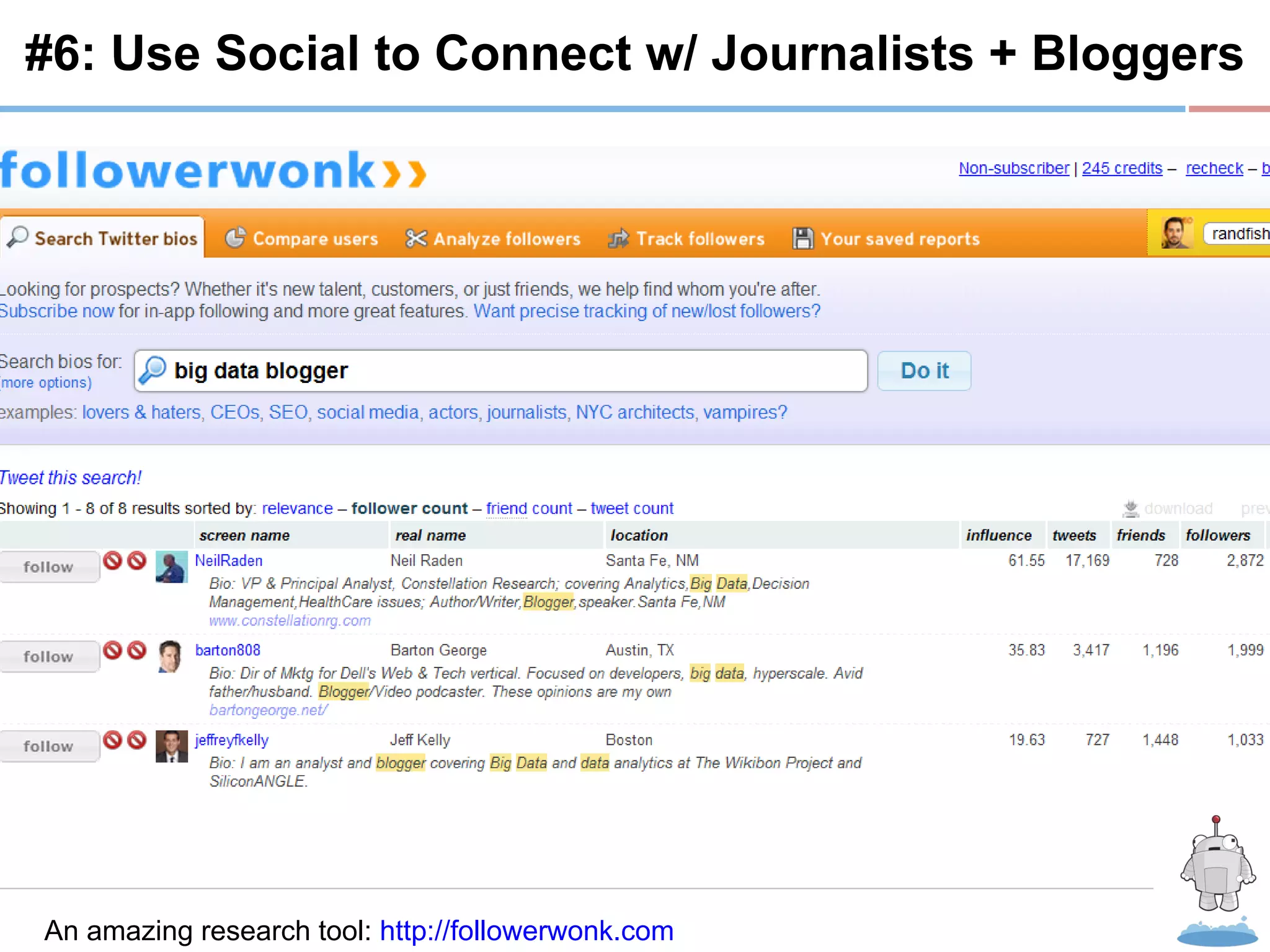 R #6: Use Social to Connect w/ Journalists + Bloggers An amazing research tool:  http://followerwonk.com   