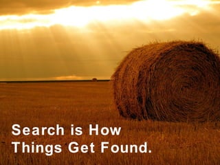 Search is How Things Get Found. 