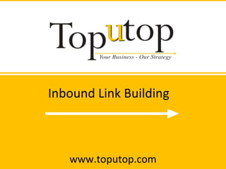 Inbound Link Building www.toputop.com 