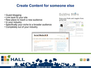 Create Content for someone else Guest blogging Link back to your site New place to reach a new audience In your industry Specifically your niche to a broader audience Completely out of your industry 