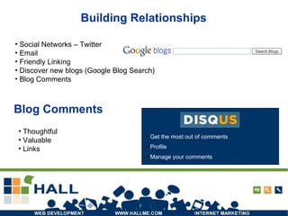 Building Relationships Social Networks – Twitter Email Friendly Linking Discover new blogs (Google Blog Search) Blog Comments  Blog Comments Thoughtful Valuable Links Get the most out of comments Profile Manage your comments 