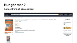 Hur gör man?
Koncentrera på köp exempel
 