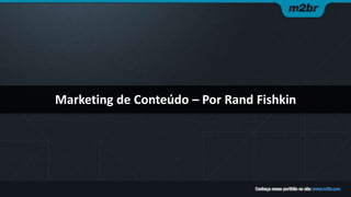 Marketing de Conteúdo – Por Rand Fishkin
 