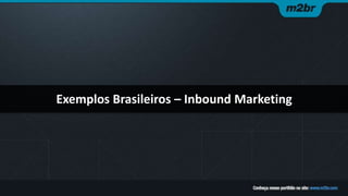 Exemplos Brasileiros – Inbound Marketing
 