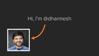 Hi, I’m @dharmesh  