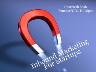 Dharmesh Shah
Founder/CTO, HubSpot
 