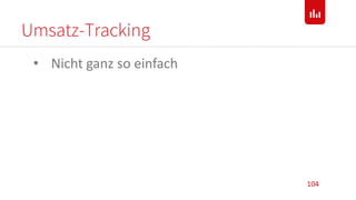Umsatz-Tracking
104
• Nicht ganz so einfach
 