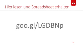 Hier lesen und Spreadsheet erhalten
52
goo.gl/LGDBNp
 