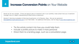 Impactbnd.com!
Increase Conversion Points on Your Website4!
•  Tie the article content into how you could help them.
•  In...