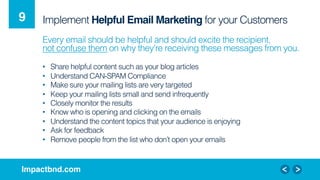 Impactbnd.com!
Implement Helpful Email Marketing for your Customers9!
Every email should be helpful and should excite the ...