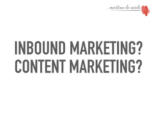 INBOUND MARKETING?
CONTENT MARKETING?
 