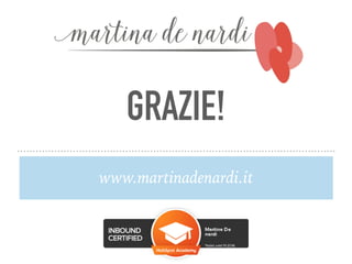 GRAZIE!
www.martinadenardi.it
 