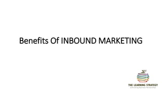 Benefits Of INBOUND MARKETING
 