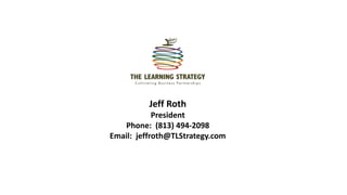 Jeff Roth
President
Phone: (813) 494-2098
Email: jeffroth@TLStrategy.com
 