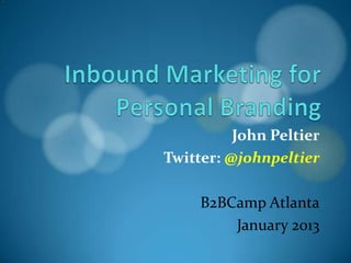 John Peltier
Twitter: @johnpeltier

     B2BCamp Atlanta
         January 2013
 