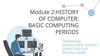 Module 2:HISTORY OF COMPUTER: BASIC COMPUTING PERIODS | PPTX