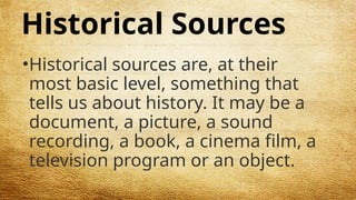 Using Sources In Histort Historical Sources by CV DANIELA T. BONHOC | PPTX