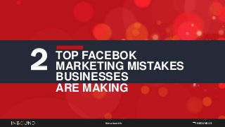 INBOUND15@marismith
2 TOP FACEBOK
MARKETING MISTAKES
BUSINESSES
ARE MAKING
 