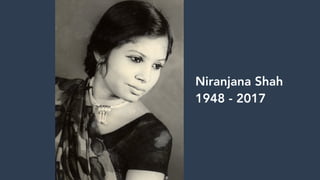 Niranjana Shah
1948 - 2017
 
