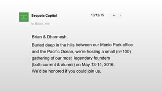 Sequoia Capital
to Brian, me
legendary founders
Brian & Dharmesh,
Buried deep in the hills between our Menlo Park office
g...