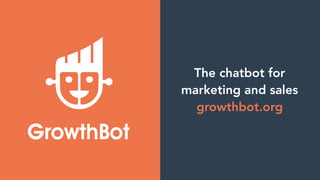 The chatbot for
marketing and sales
growthbot.org
 