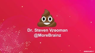 #INBOUND17#INBOUND17
Dr. Steven Vrooman
@MoreBrainz
 