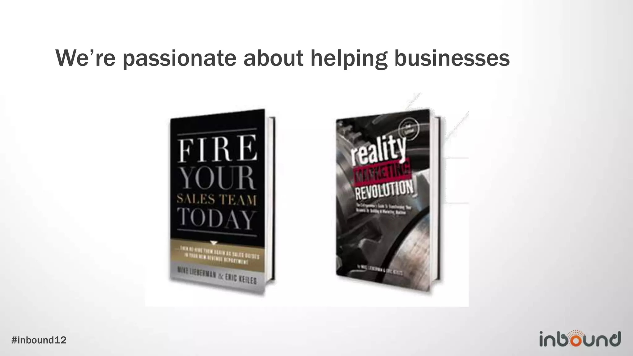 We’re passionate about helping businesses




#inbound12
 