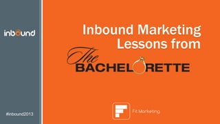 #inbound2013
Inbound Marketing
Lessons from
 