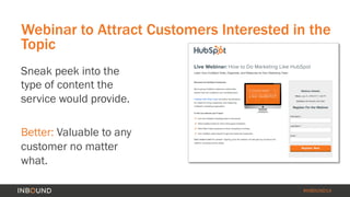 #INBOUND14
Build Your Upsell Engine
1  Use content to attract customers who
could be interested in your product.
2  Drive ...