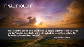 INBOUND15
"If you want to build a ship, don’t drum up people together to collect wood
and don’t assignthem tasks and work,...