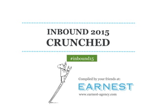 INBOUND 2015
CRUNCHED
Compiled by your friends at:
www.earnest-agency.com
#inbound15
 