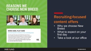INBOUND15
Recruiting-focused
content offers
• Why we choose New
Breed
• What to expect on your
first day
• Take a look at ...