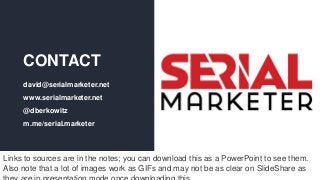 #INBOUND16
CONTACT
david@serialmarketer.net
www.serialmarketer.net
@dberkowitz
m.me/serial.marketer
Links to sources are i...