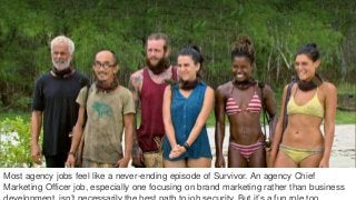 #INBOUND16
Most agency jobs feel like a never-ending episode of Survivor. An agency Chief
Marketing Officer job, especiall...