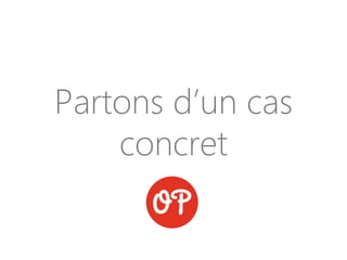 Partons d’un cas
concret
 