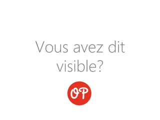 Vous avez dit
visible?
 