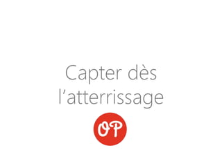 Capter dès
l’atterrissage
 