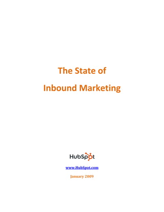 The State of
Inbound Marketing




    www.HubSpot.com

      January 2009
 