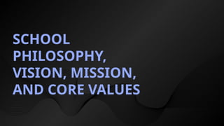 VVC
SCHOOL
PHILOSOPHY,
VISION, MISSION,
AND CORE VALUES
 