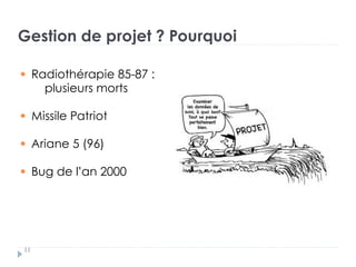 Gestion de projet ? Pourquoi
Radiothérapie 85-87 :
plusieurs morts
Missile Patriot
Ariane 5 (96)
Bug de l’an 2000
11
 